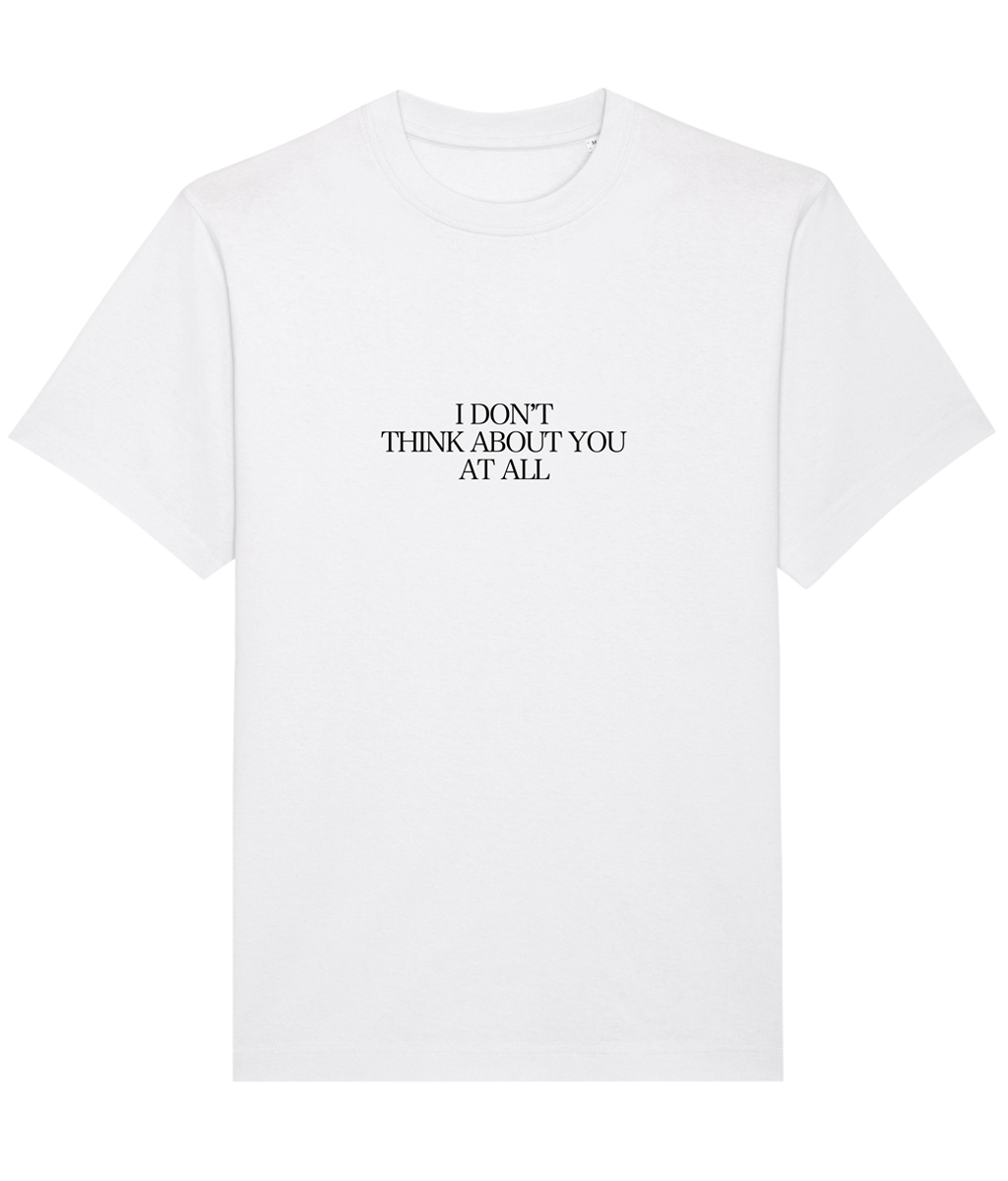 I DON'T THINK ABOUT YOU AT ALL TEE (WHITE)