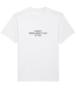 I DON'T THINK ABOUT YOU AT ALL TEE (WHITE)